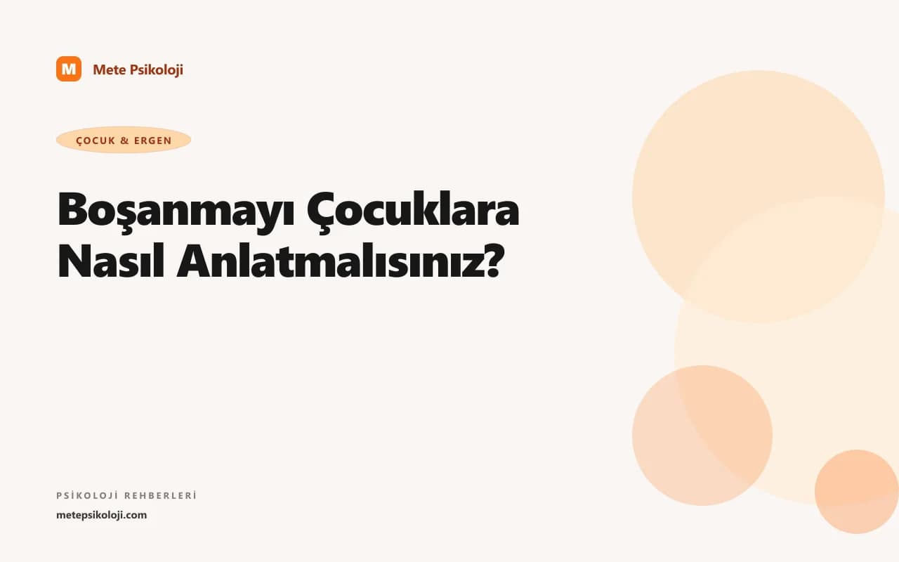 Boşanmayı Çocuklara Nasıl Anlatmalısınız?