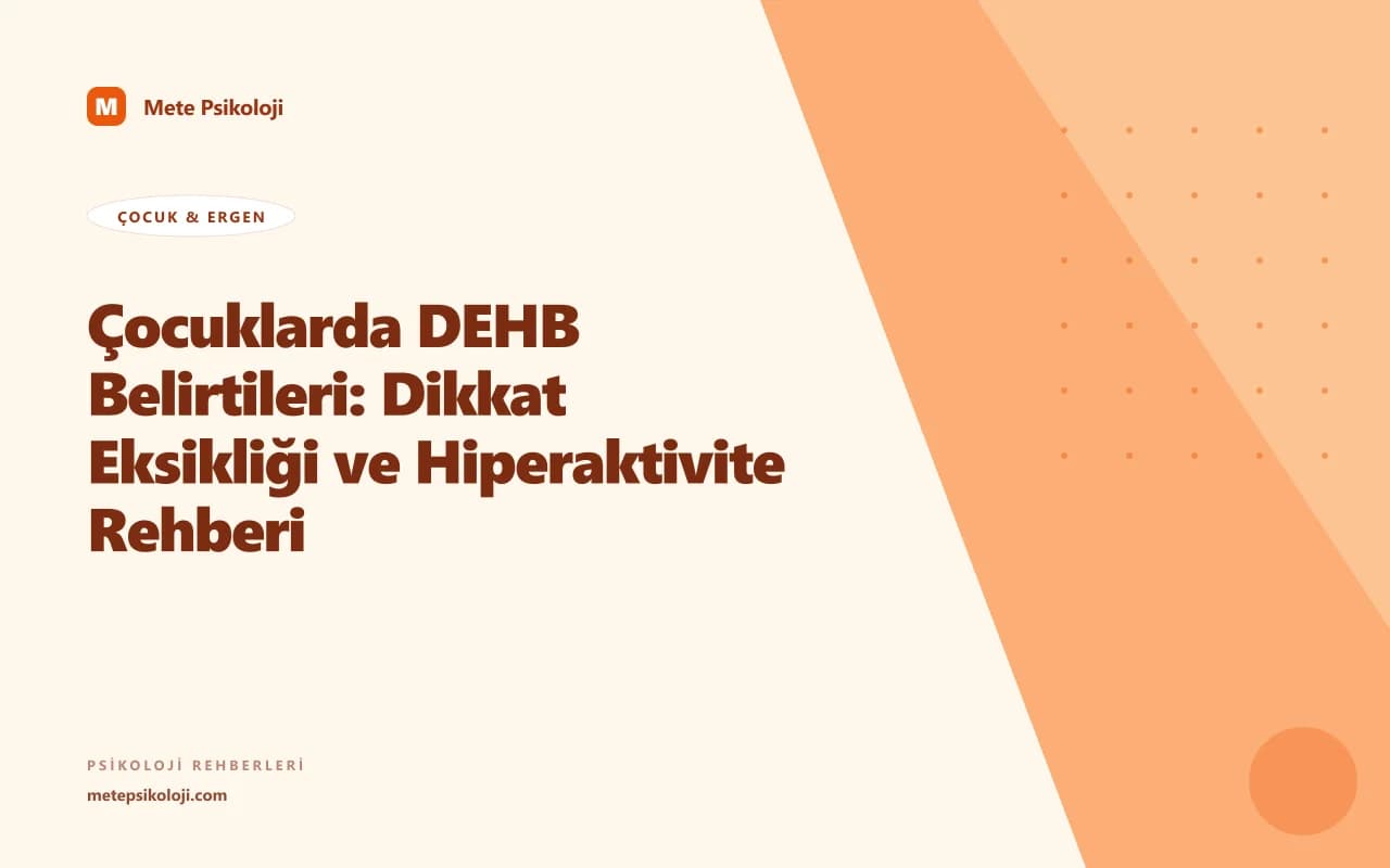 Çocuklarda DEHB Belirtileri: Dikkat Eksikliği ve Hiperaktivite Rehberi