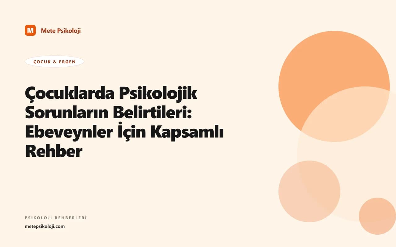 Çocuklarda Psikolojik Sorunların Belirtileri: Ebeveynler İçin Kapsamlı Rehber