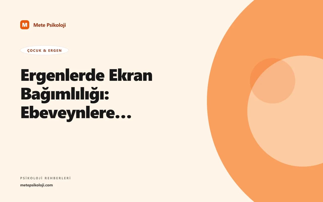 Ergenlerde Ekran Bağımlılığı: Ebeveynlere Rehber