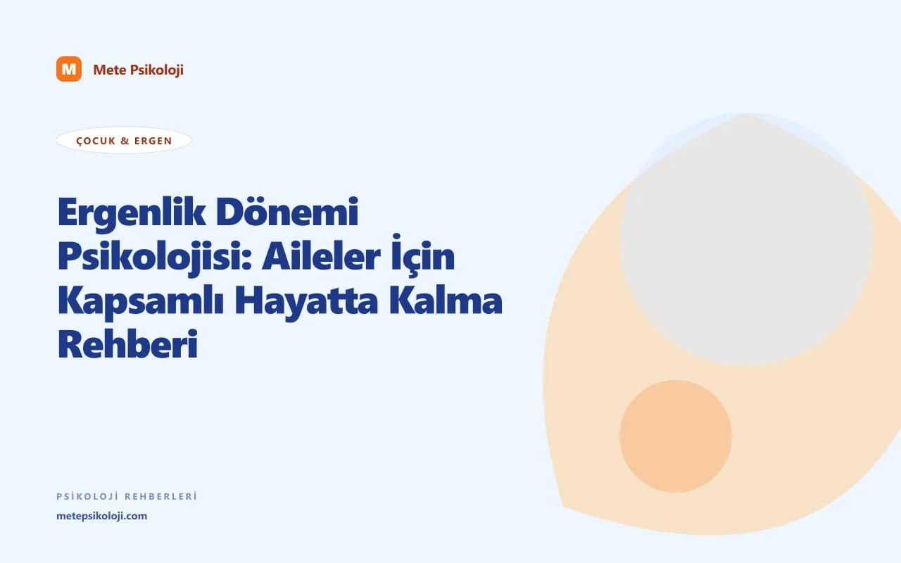 Ergenlik Dönemi Psikolojisi: Aileler İçin Kapsamlı Hayatta Kalma Rehberi
