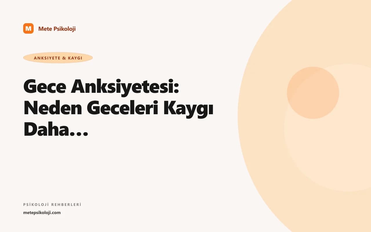 Gece Anksiyetesi: Neden Geceleri Kaygı Daha Fazla Artar?