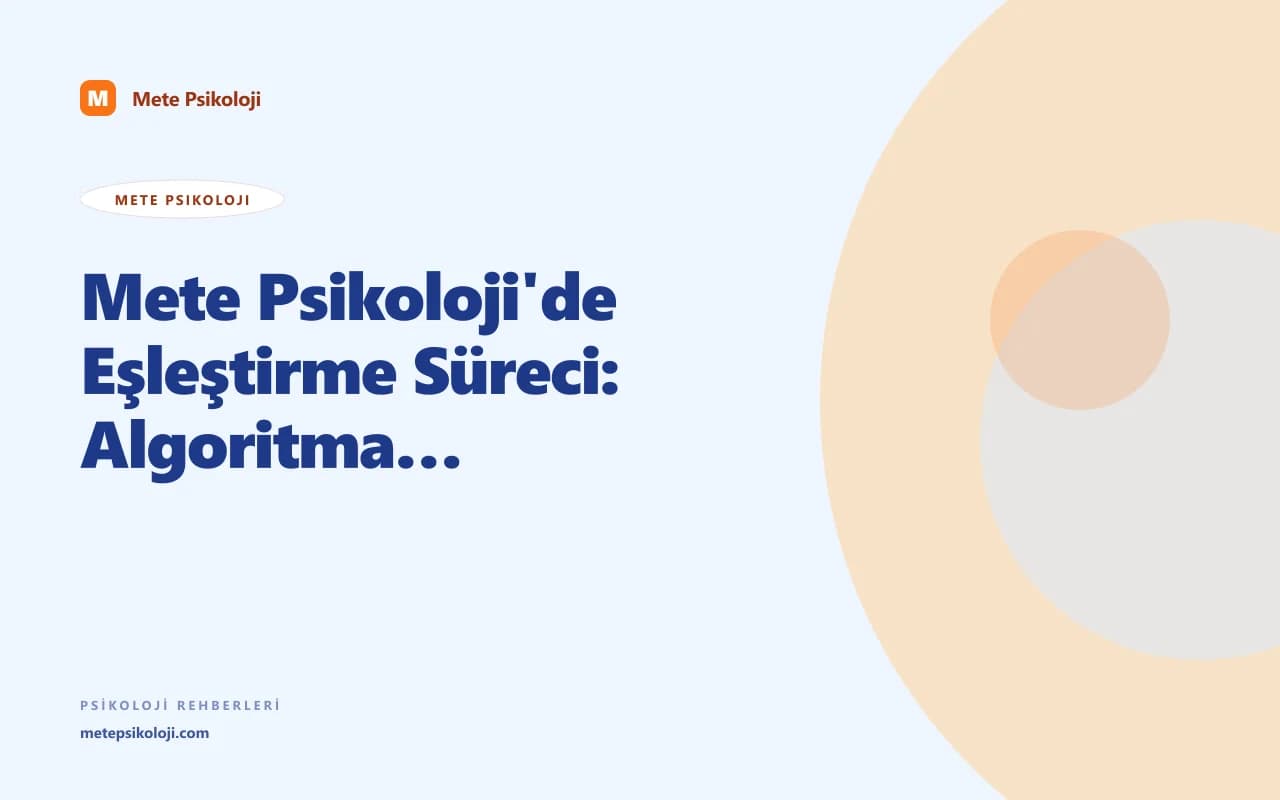 Mete Psikoloji'de Eşleştirme Süreci: Algoritma Değil, Kurul