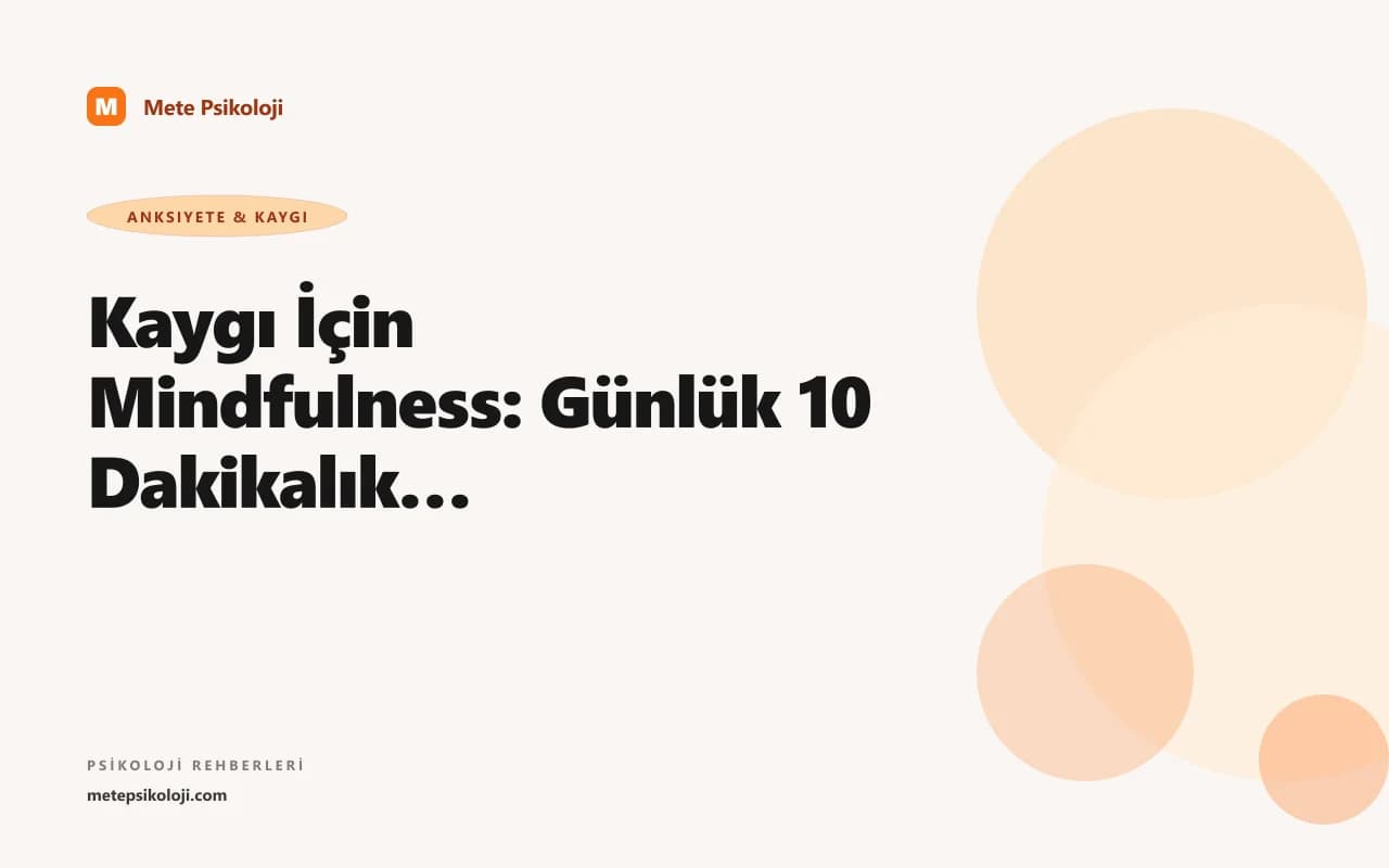 Kaygı İçin Mindfulness: Günlük 10 Dakikalık Pratikler