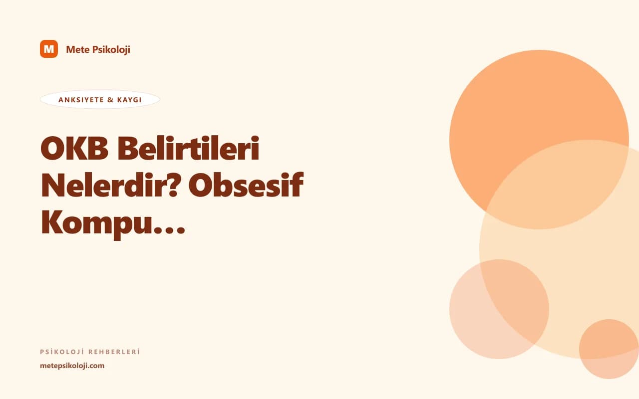 OKB Belirtileri Nelerdir? Obsesif Kompulsif Bozukluk Rehberi