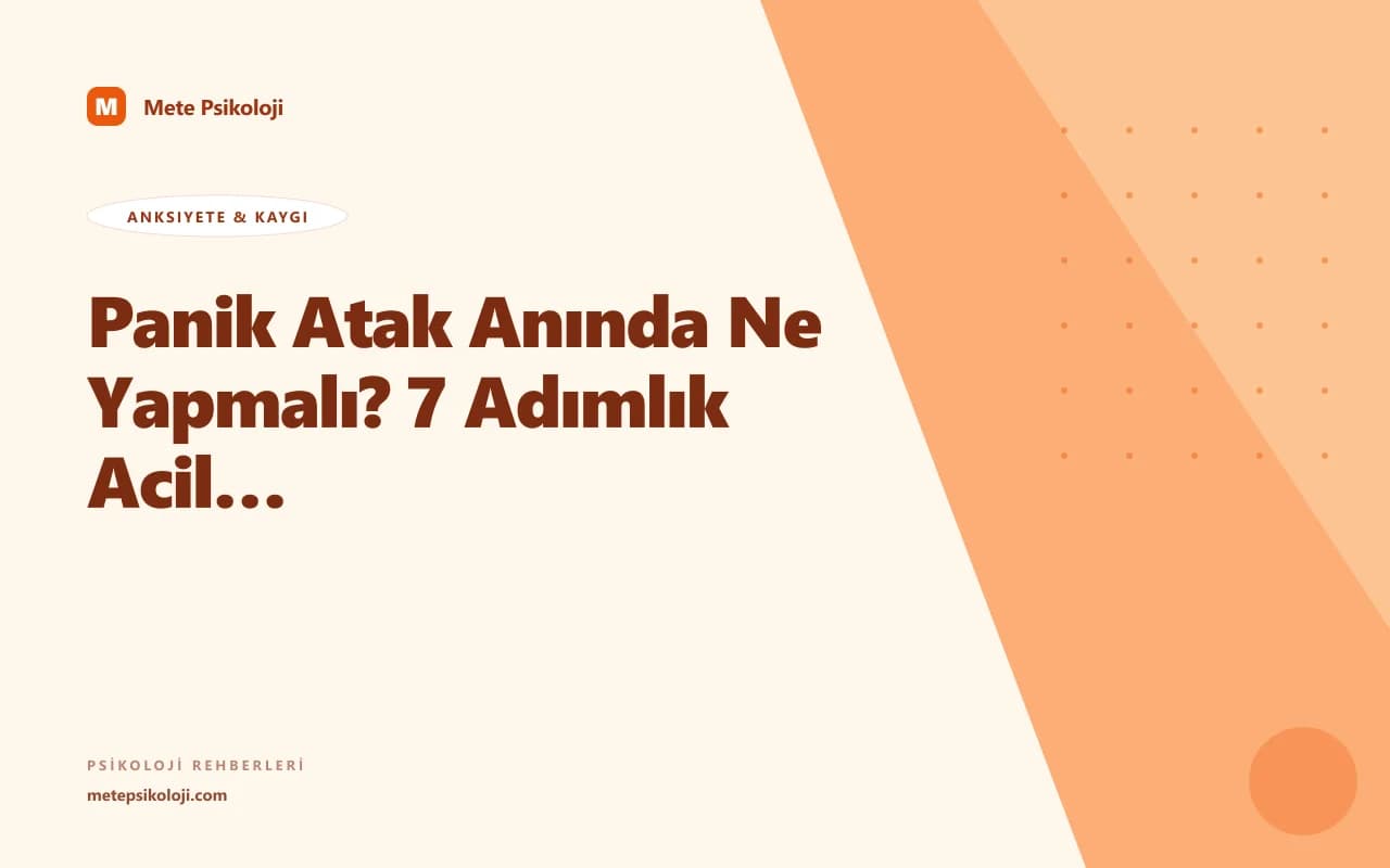 Panik Atak Anında Ne Yapmalı? 7 Adımlık Acil Yardım Rehberi