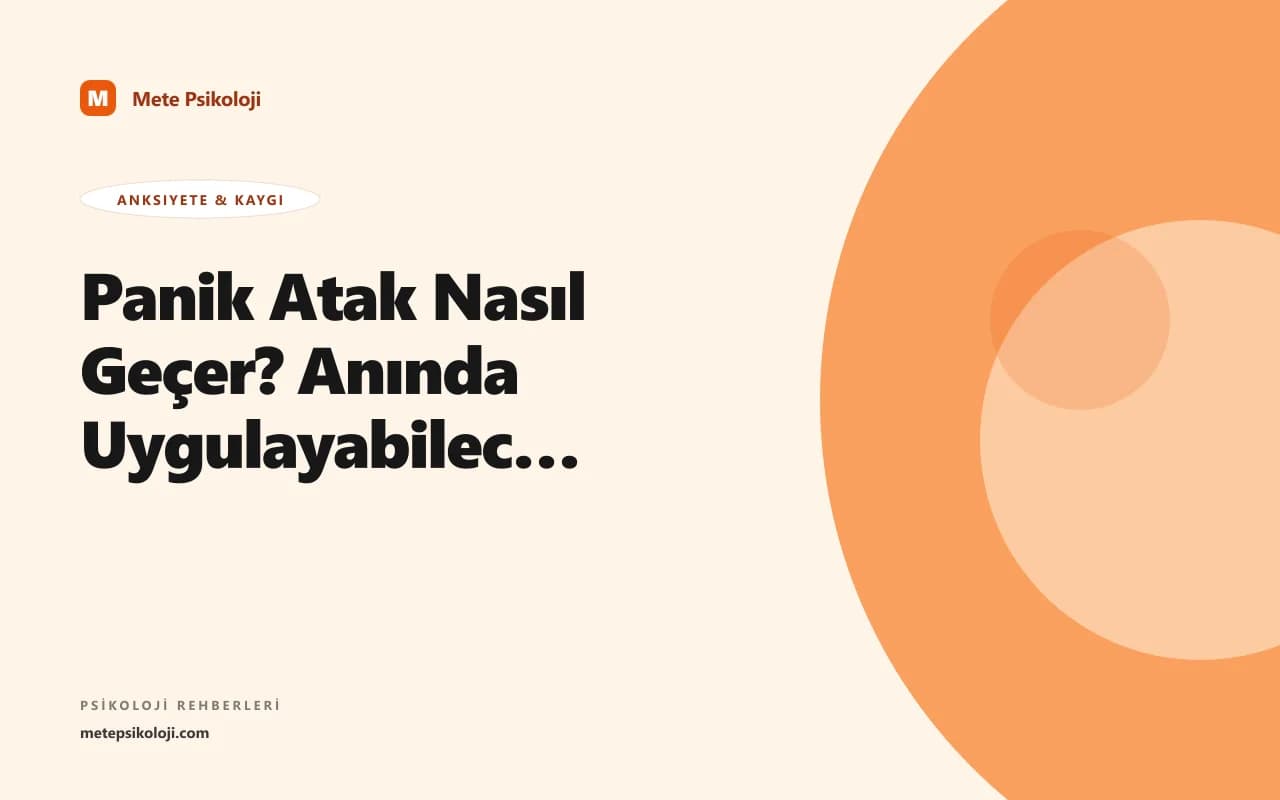 Panik Atak Nasıl Geçer? Anında Uygulayabileceğiniz 7 Teknik