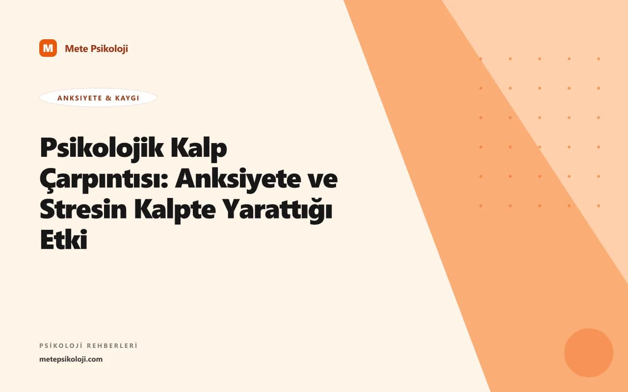 Psikolojik Kalp Çarpıntısı: Anksiyete ve Stresin Kalpte Yarattığı Etki