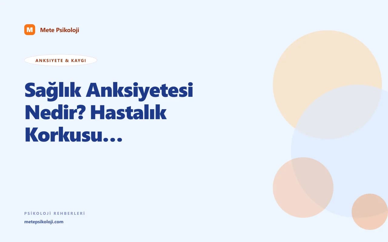 Sağlık Anksiyetesi Nedir? Hastalık Korkusu ve Tedavisi