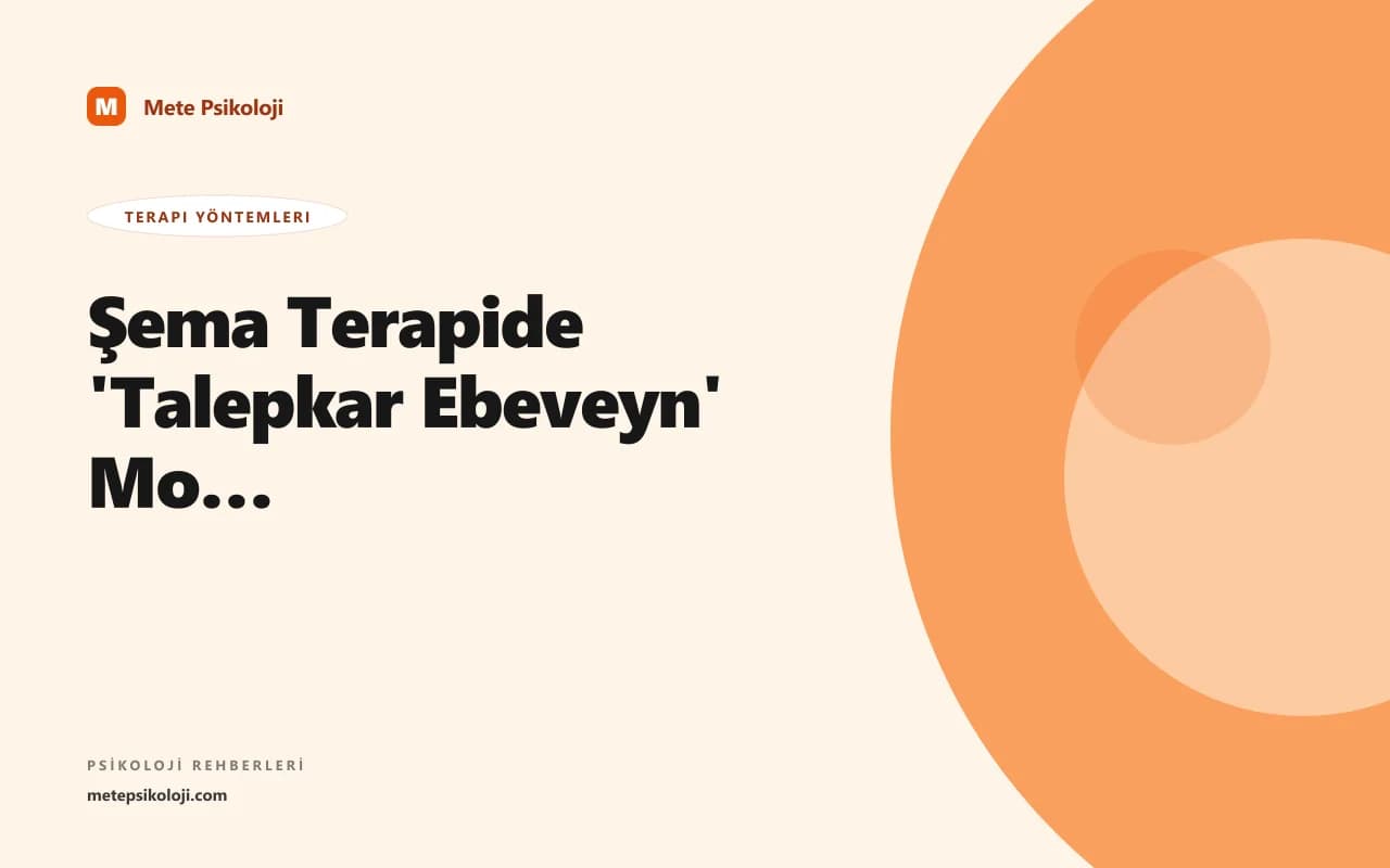 Şema Terapide 'Talepkar Ebeveyn' Modu: Klinikte Çalışırken