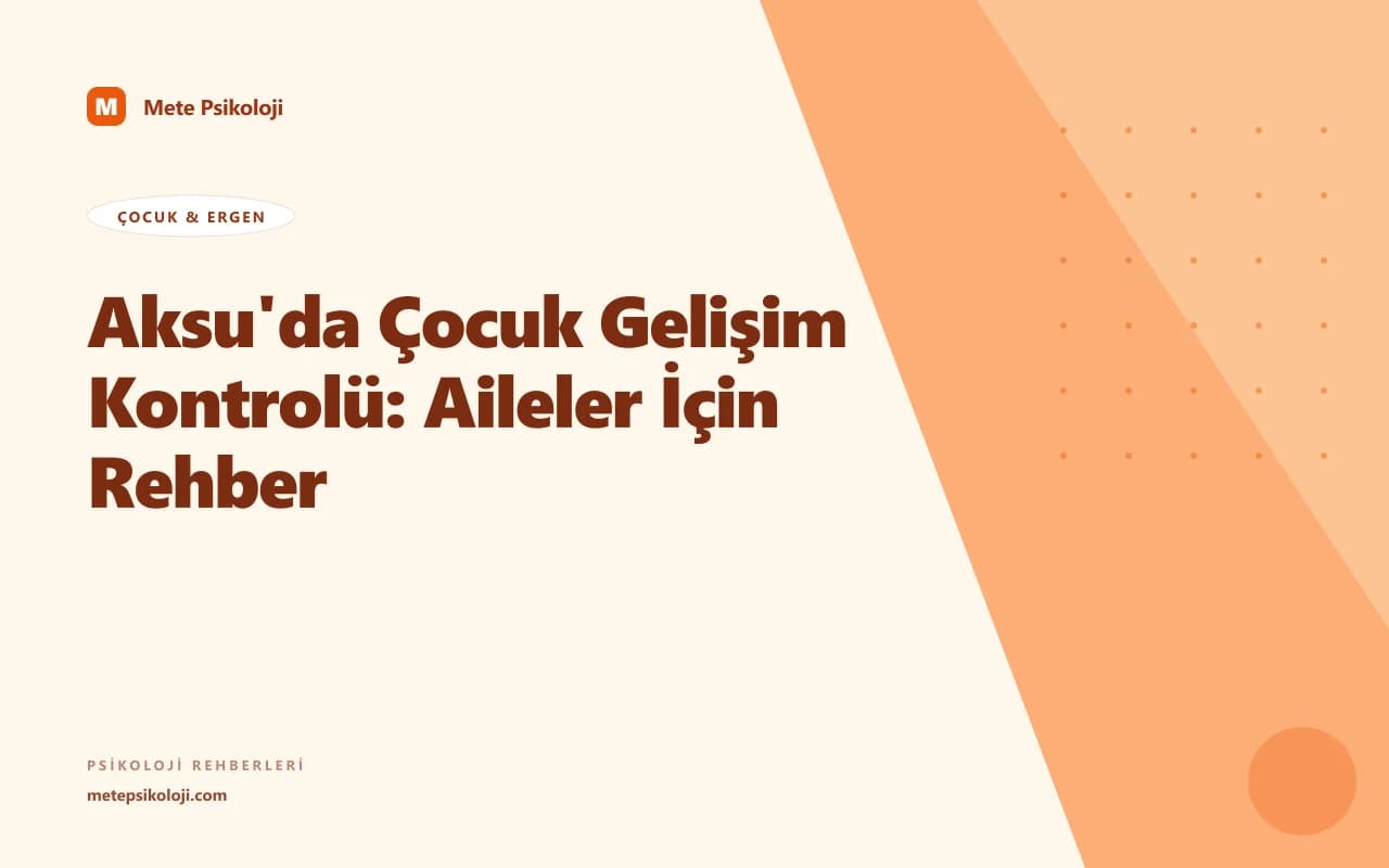 Aksu'da Çocuk Gelişim Kontrolü: Aileler İçin Rehber