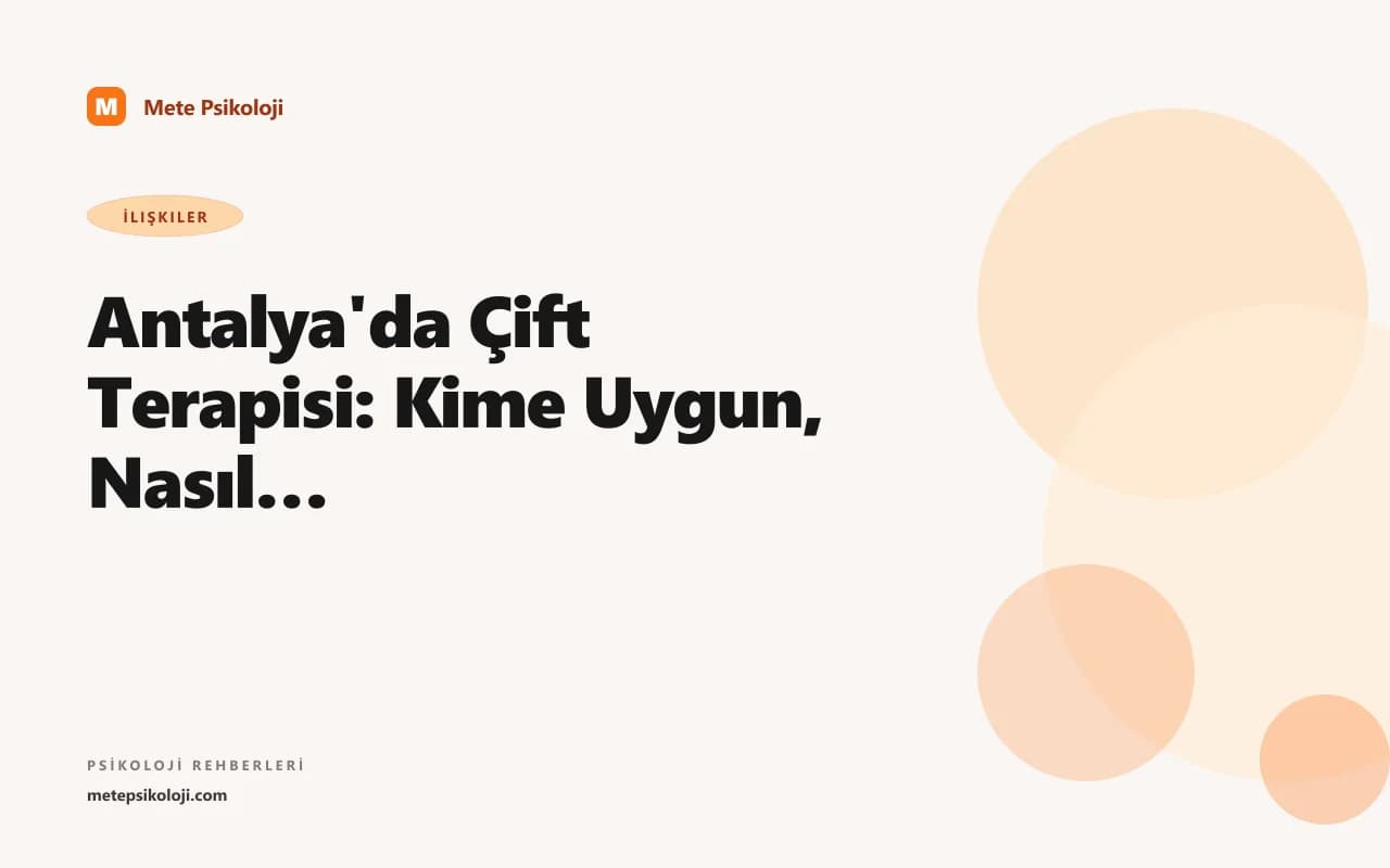 Antalya'da Çift Terapisi: Kime Uygun, Nasıl Başlanır?