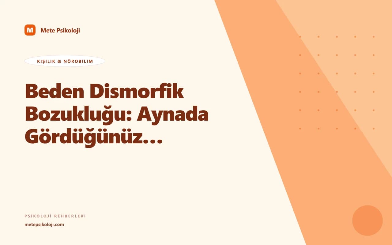 Beden Dismorfik Bozukluğu: Aynada Gördüğünüz Gerçek mi?