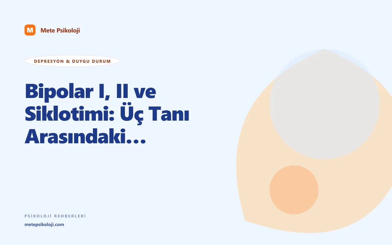 Bipolar I, II ve Siklotimi: Üç Tanı Arasındaki Klinik Fark