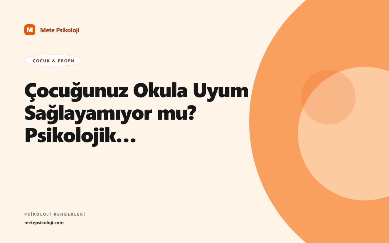 Çocuğunuz Okula Uyum Sağlayamıyor mu? Psikolojik Rehber