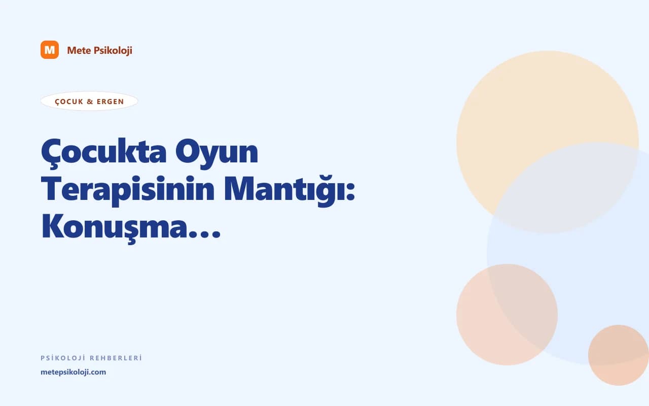 Çocukta Oyun Terapisinin Mantığı: Konuşmanın Olmadığı Yerde