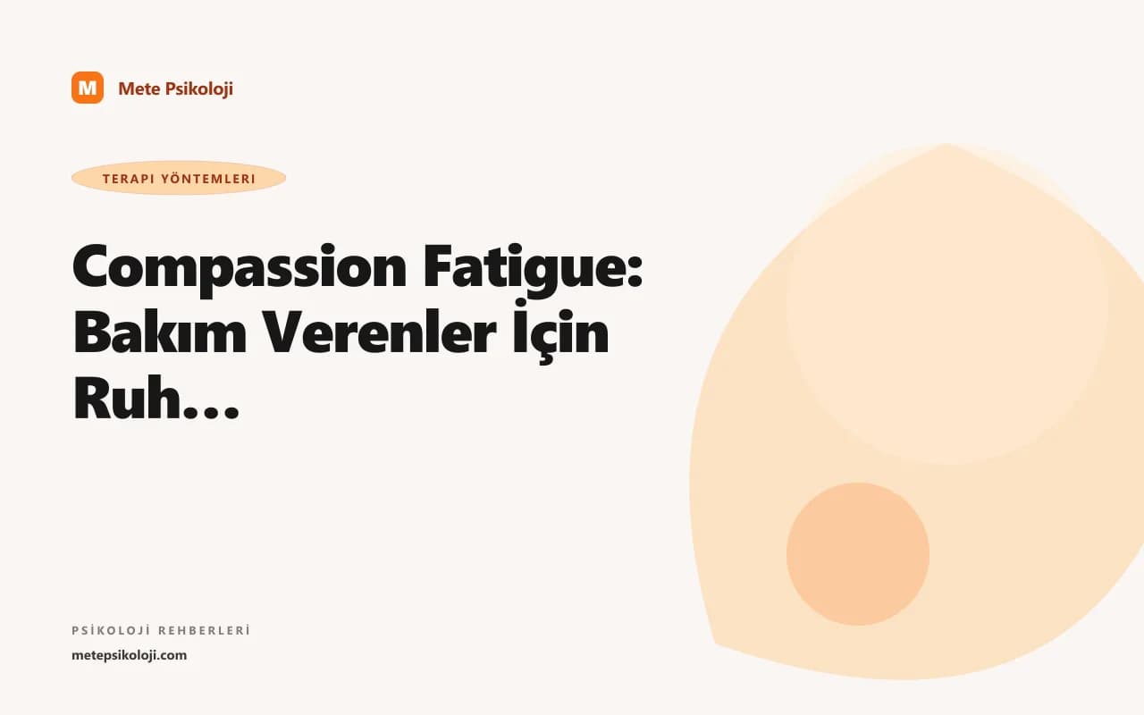 Compassion Fatigue: Bakım Verenler İçin Ruh Sağlığı Rehberi
