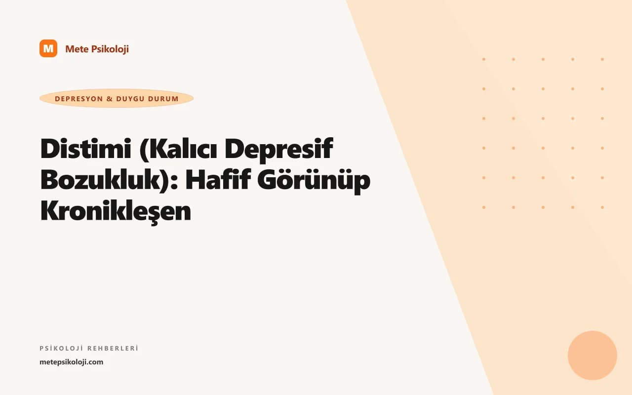 Distimi (Kalıcı Depresif Bozukluk): Hafif Görünüp Kronikleşen