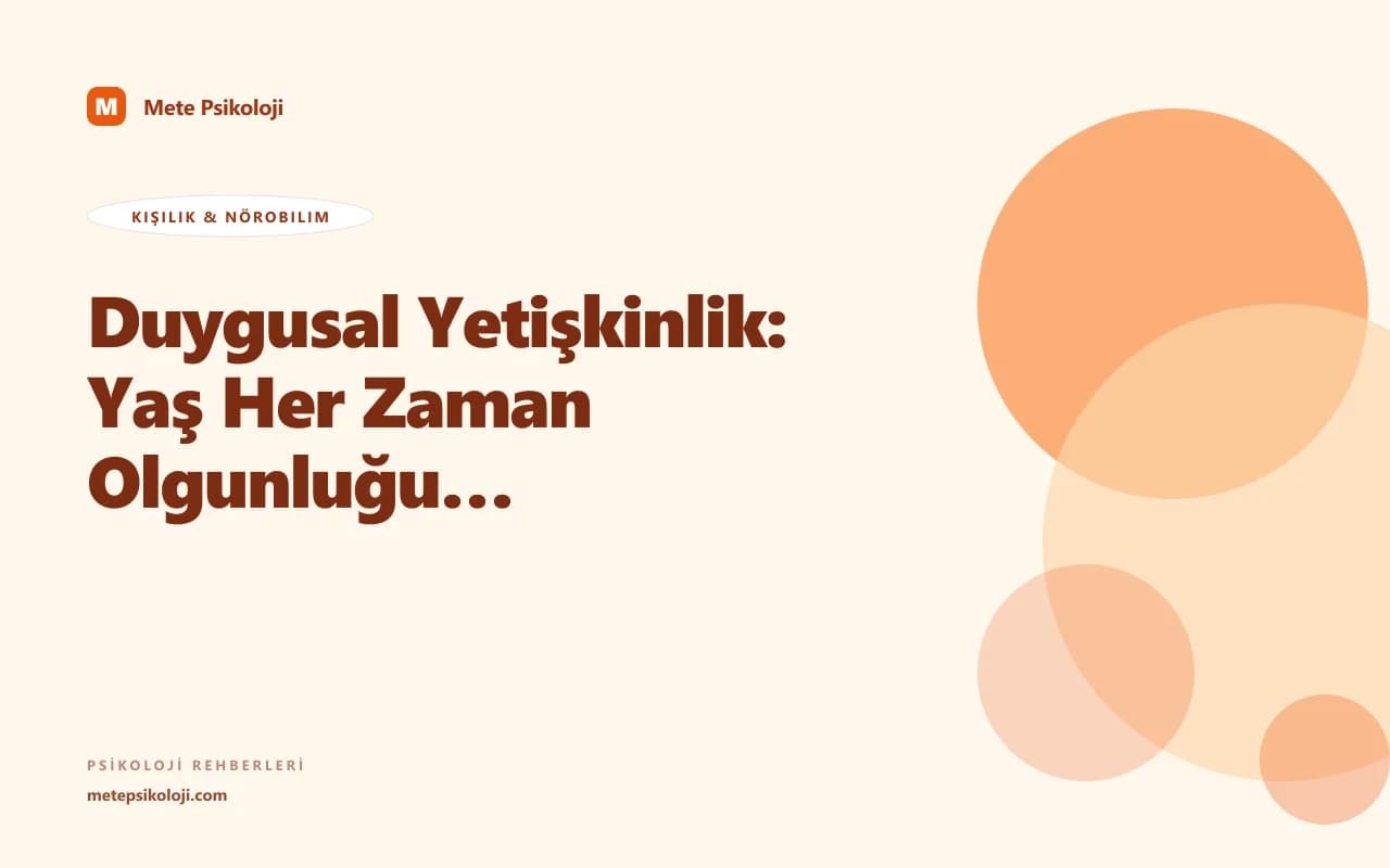 Duygusal Yetişkinlik: Yaş Her Zaman Olgunluğu Getirmiyor