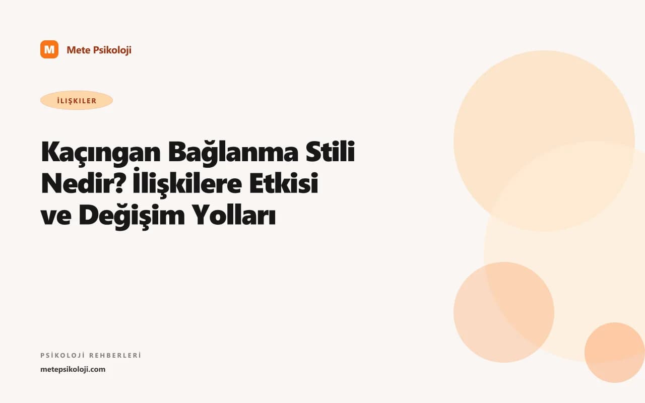 Kaçıngan Bağlanma Stili Nedir? İlişkilere Etkisi ve Değişim Yolları