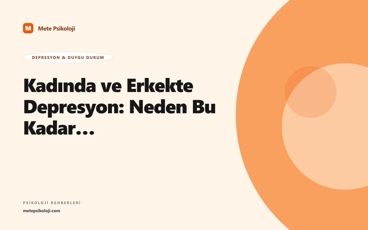 Kadında ve Erkekte Depresyon: Neden Bu Kadar Farklı Görünür?
