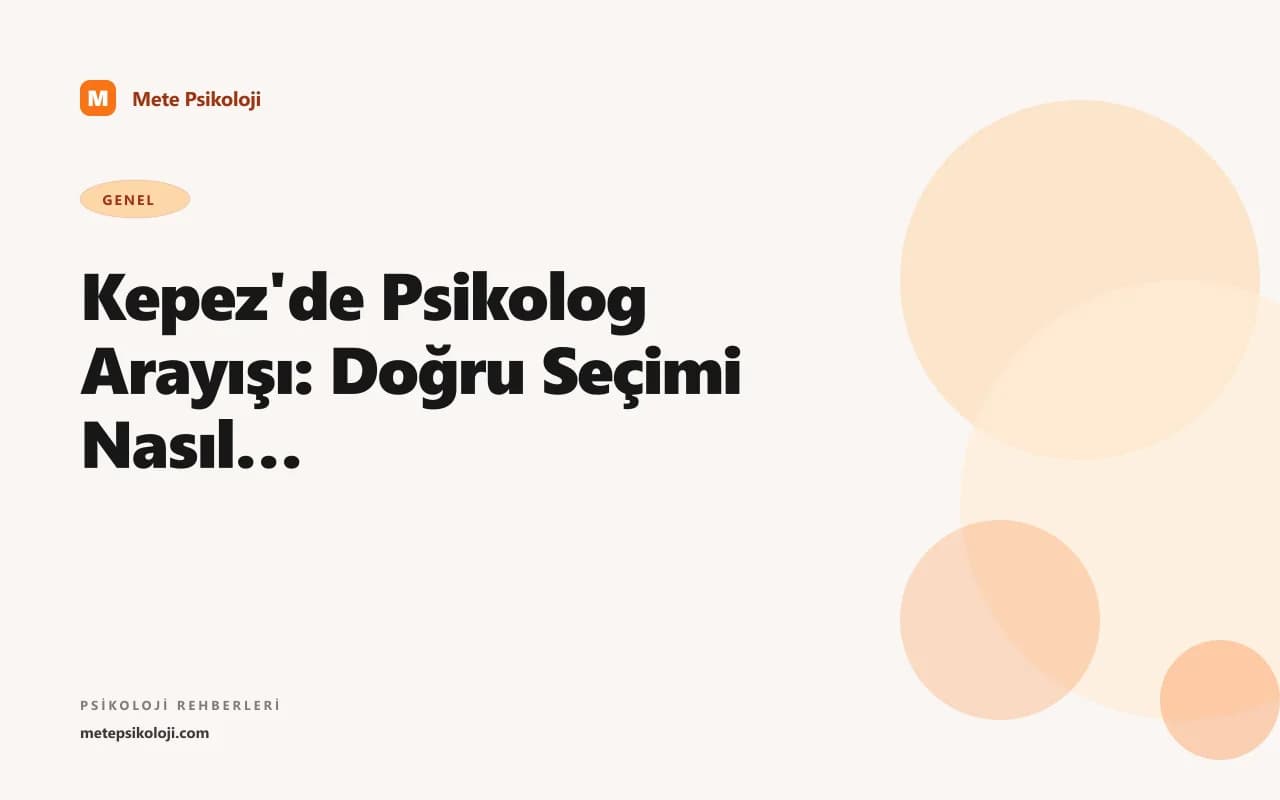 Kepez'de Psikolog Arayışı: Doğru Seçimi Nasıl Yaparsınız?