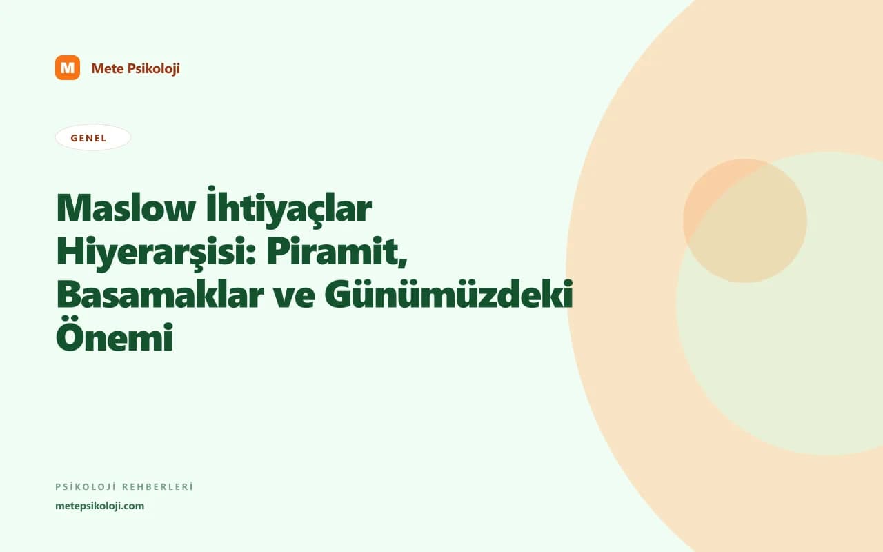 Maslow İhtiyaçlar Hiyerarşisi: Piramit, Basamaklar ve Günümüzdeki Önemi