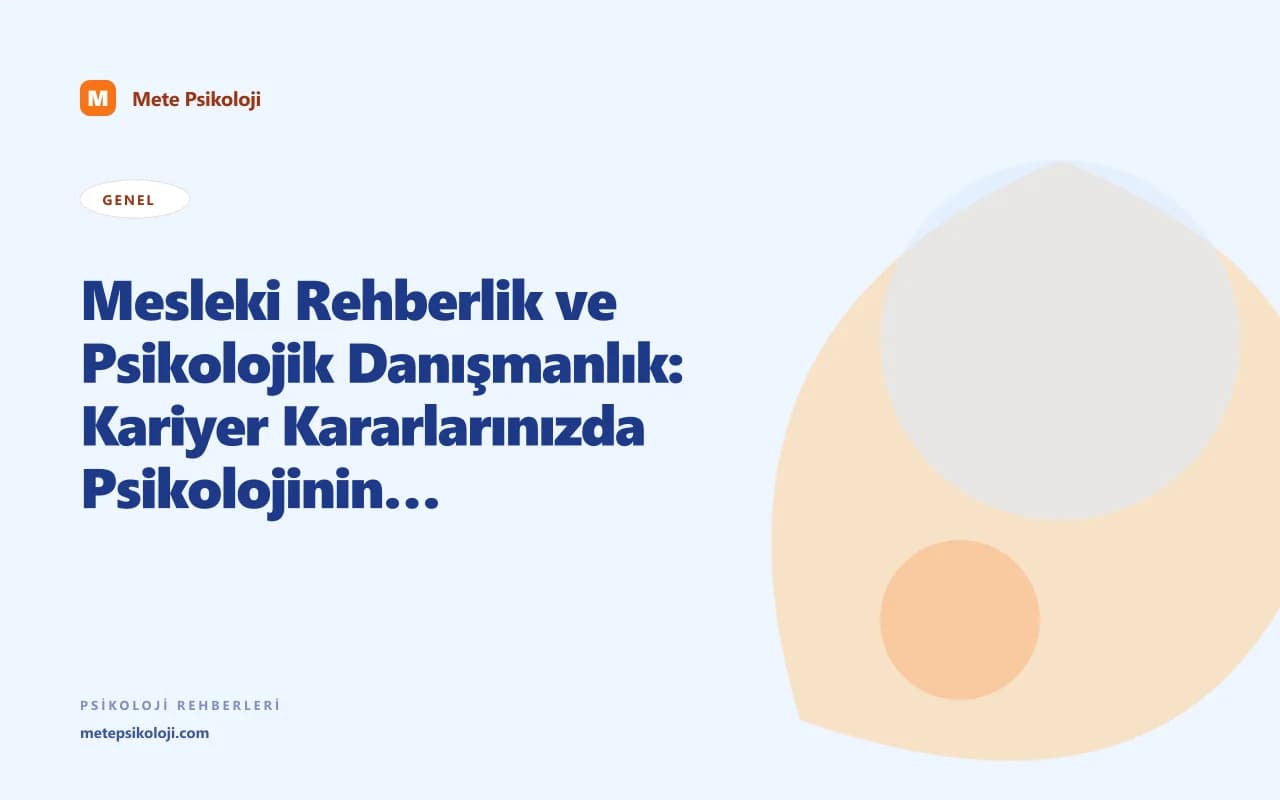 Mesleki Rehberlik ve Psikolojik Danışmanlık: Kariyer Kararlarınızda Psikolojinin Rolü