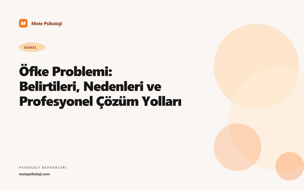 Öfke Problemi: Belirtileri, Nedenleri ve Profesyonel Çözüm Yolları