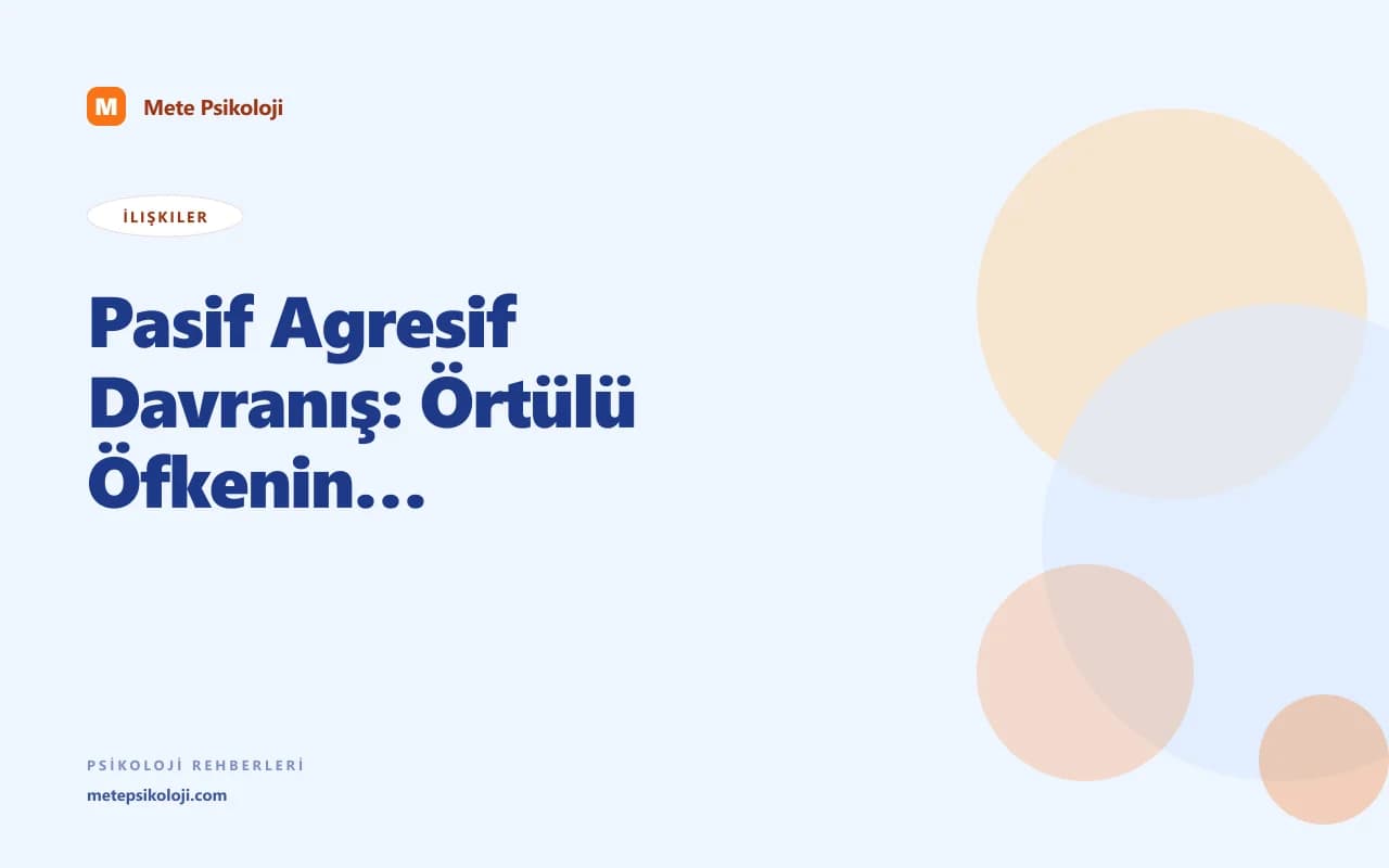 Pasif Agresif Davranış: Örtülü Öfkenin Psikolojisi