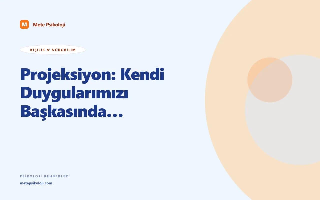 Projeksiyon: Kendi Duygularımızı Başkasında Görmek