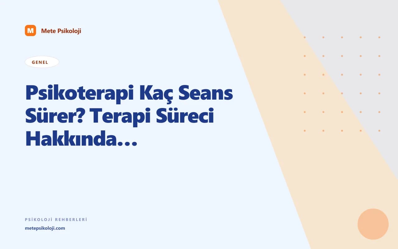 Psikoterapi Kaç Seans Sürer? Terapi Süreci Hakkında Her Şey