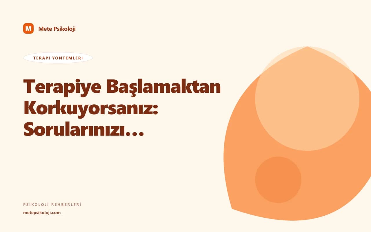 Terapiye Başlamaktan Korkuyorsanız: Sorularınızın Cevapları