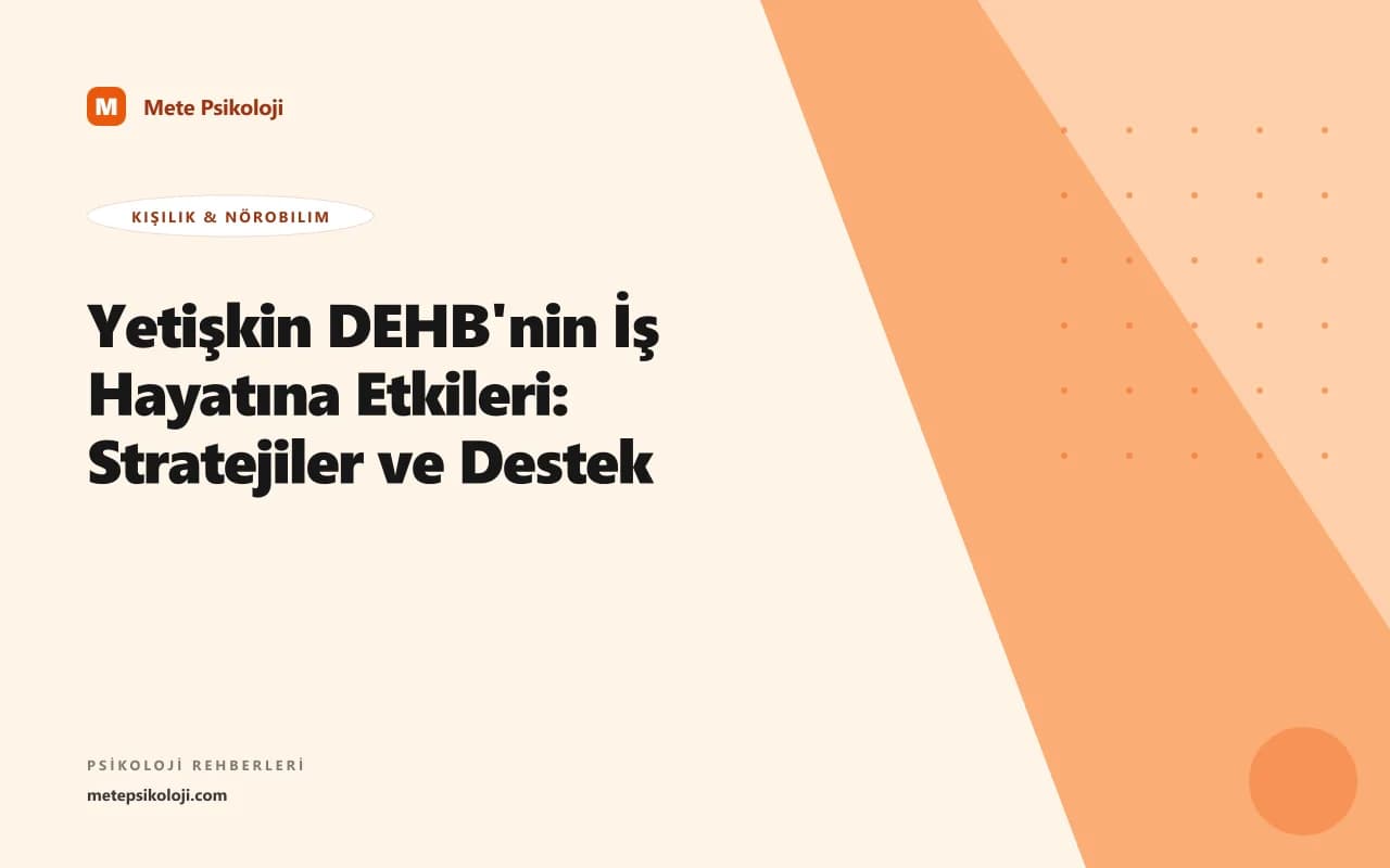 Yetişkin DEHB'nin İş Hayatına Etkileri: Stratejiler ve Destek