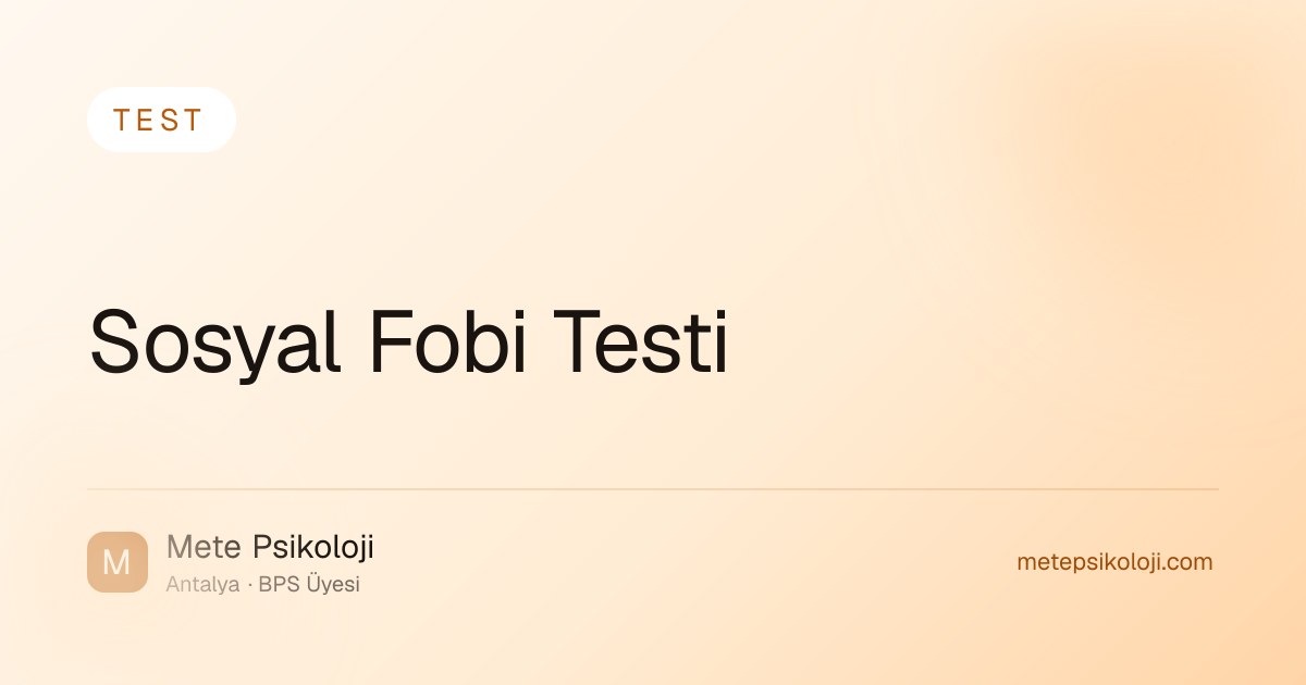 Sosyal Fobi Testi | Sosyal Kaygı Tarama Ölçeği | Mete Psikoloji